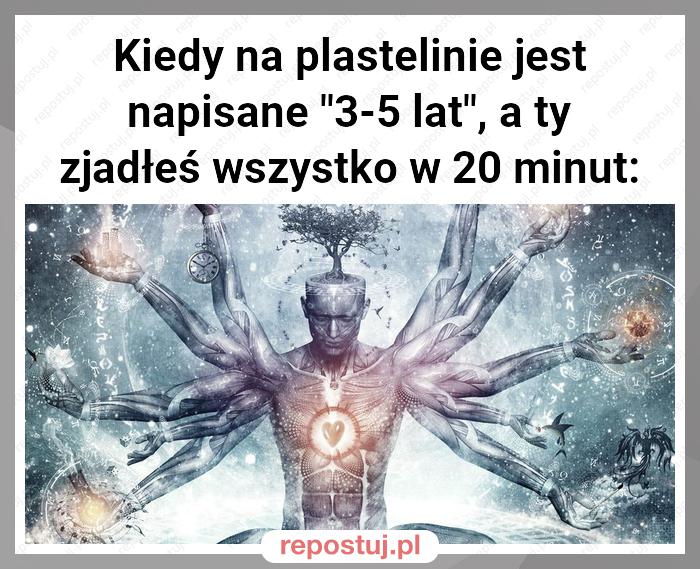 Kiedy na plastelinie jest napisane "3-5 lat", a ty zjadłeś wszystko w 20 minut: