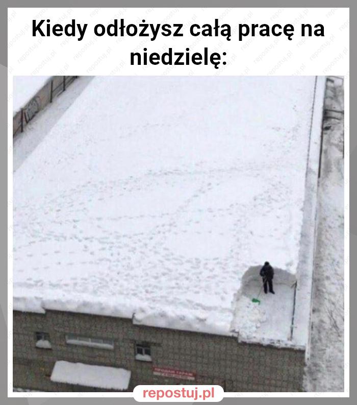 Kiedy odłożysz całą pracę na niedzielę: