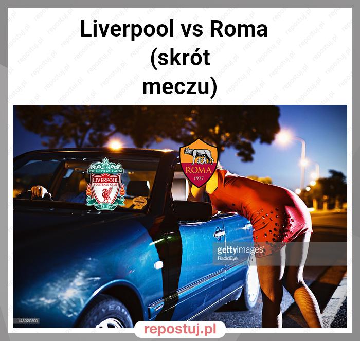 Liverpool vs Roma 
(skrót meczu)