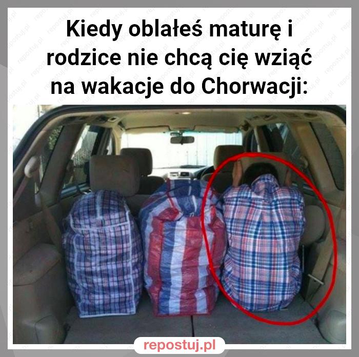 Kiedy oblałeś maturę i rodzice nie chcą cię wziąć na wakacje do Chorwacji: