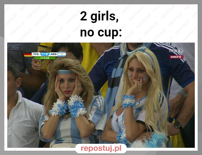 2 girls,
no cup: