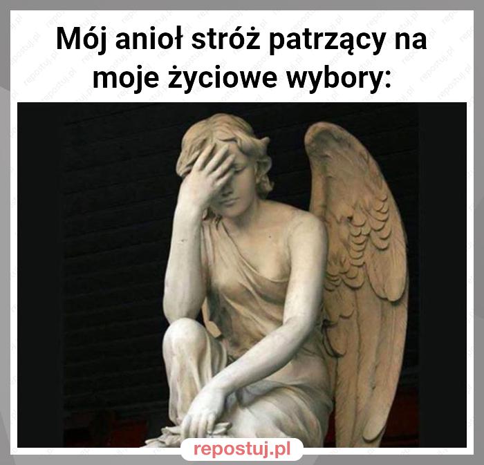 Mój anioł stróż patrzący na moje życiowe wybory: