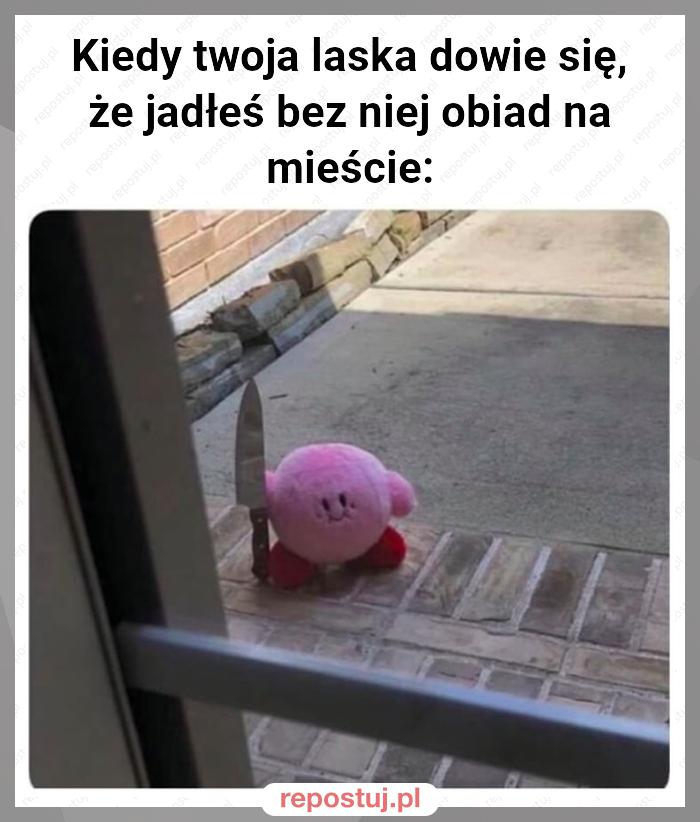 Kiedy twoja laska dowie się, że jadłeś bez niej obiad na mieście: