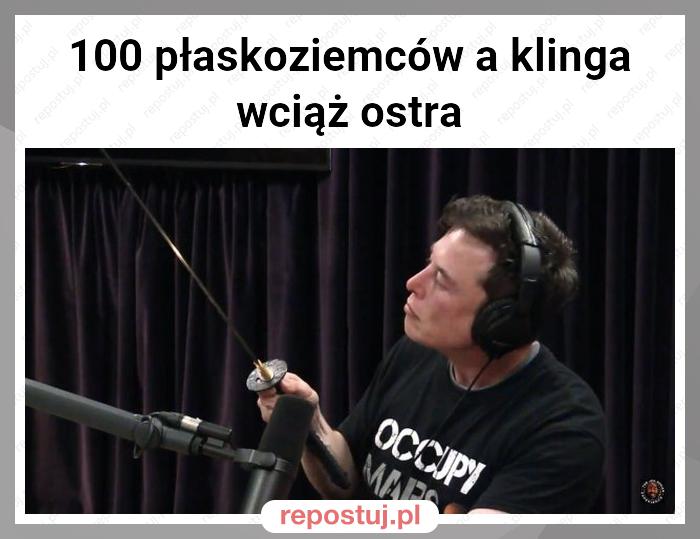 100 płaskoziemców a klinga wciąż ostra