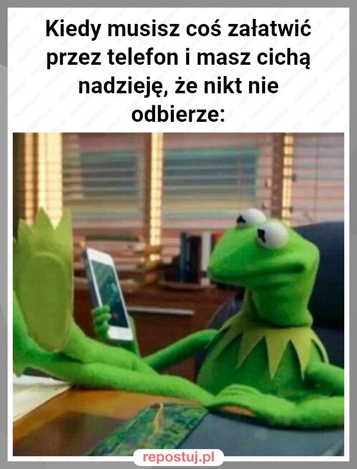 Kiedy musisz coś załatwić przez telefon i masz cichą nadzieję, że nikt nie odbierze: