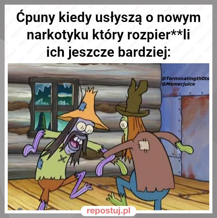 Ćpuny kiedy usłyszą o nowym narkotyku który rozpier**li ich jeszcze bardziej: