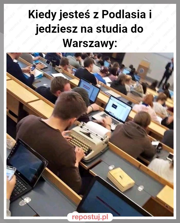 Kiedy jesteś z Podlasia i jedziesz na studia do Warszawy: