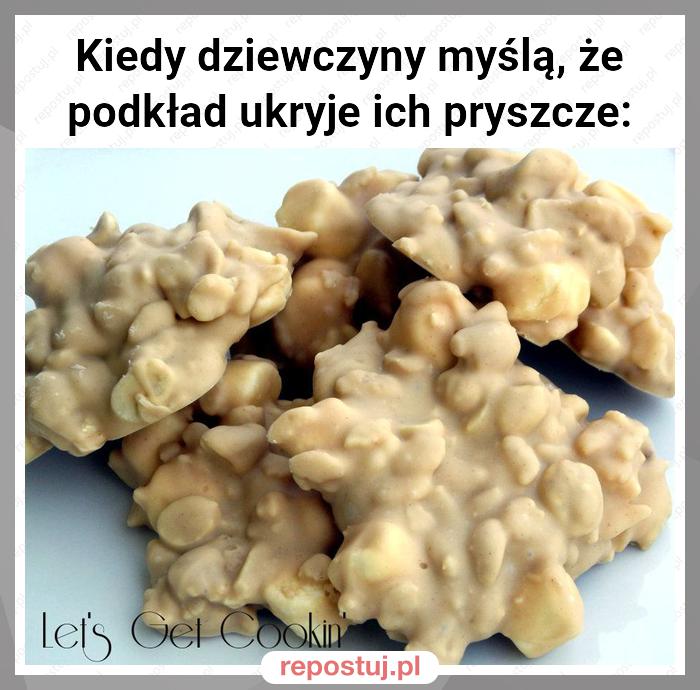 Kiedy dziewczyny myślą, że podkład ukryje ich pryszcze: