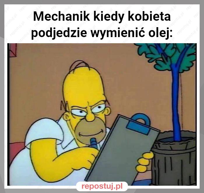 Mechanik kiedy kobieta podjedzie wymienić olej: