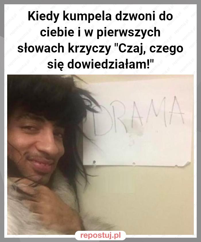 Kiedy kumpela dzwoni do ciebie i w pierwszych słowach krzyczy "Czaj, czego się dowiedziałam!"