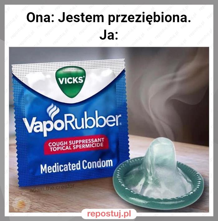 Ona: Jestem przeziębiona.
Ja: