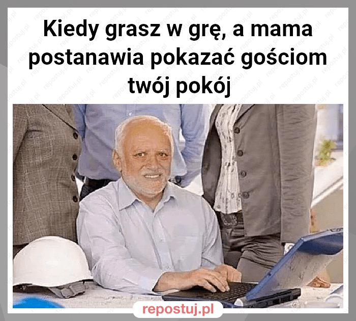 Kiedy grasz w grę, a mama postanawia pokazać gościom twój pokój