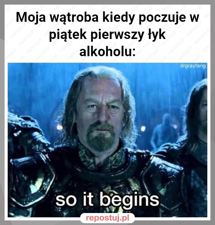 Moja wątroba kiedy poczuje w piątek pierwszy łyk alkoholu: