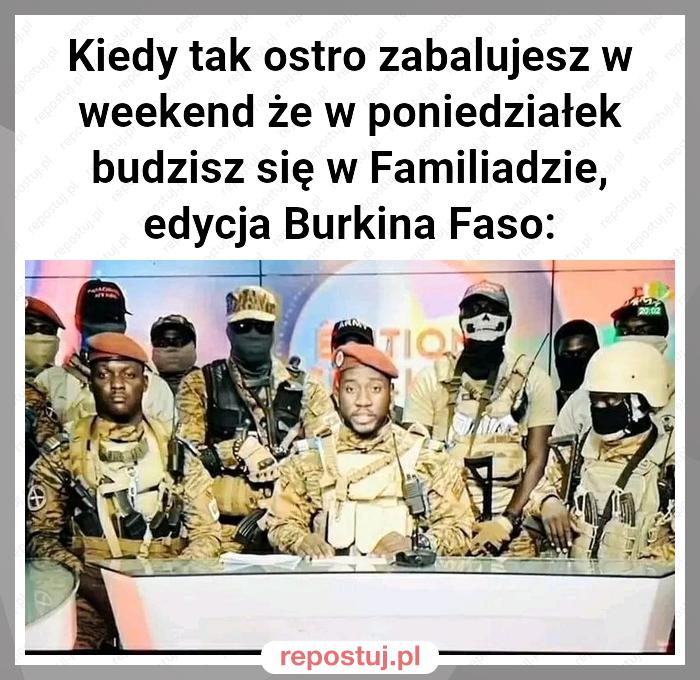 Kiedy tak ostro zabalujesz w weekend że w poniedziałek budzisz się w Familiadzie, edycja Burkina Faso: