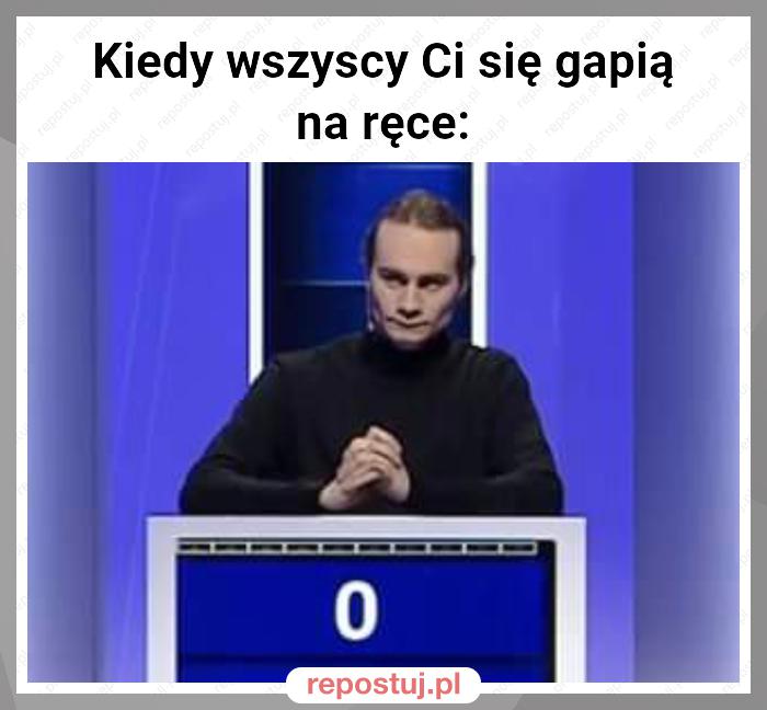 Kiedy wszyscy Ci się gapią na ręce: