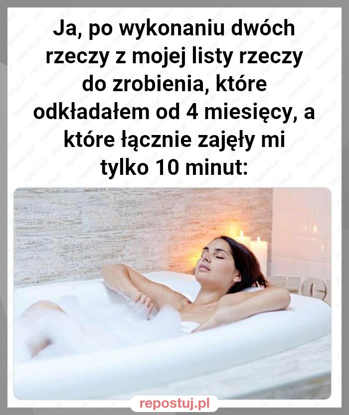 Ja, po wykonaniu dwóch rzeczy z mojej listy rzeczy do zrobienia, które odkładałem od 4 miesięcy, a które łącznie zajęły mi tylko 10 minut: