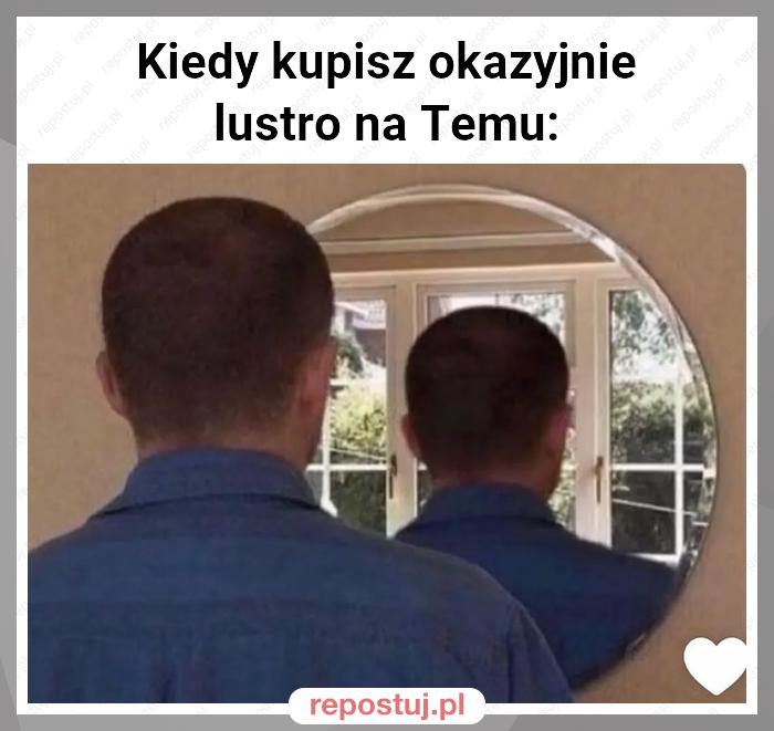 Kiedy kupisz okazyjnie lustro na Temu: